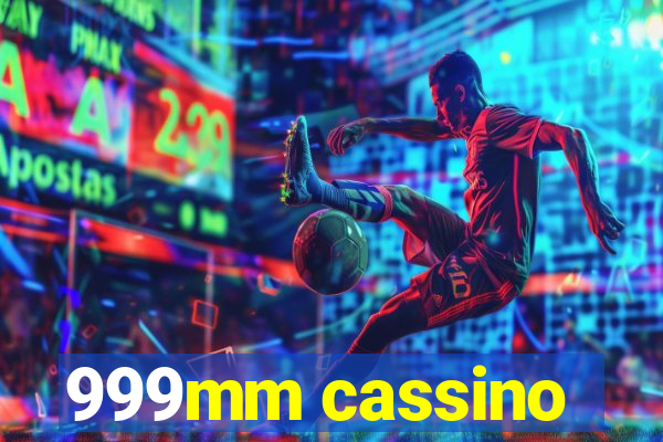 999mm cassino